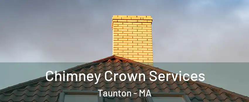 Chimney Crown Services Taunton - MA