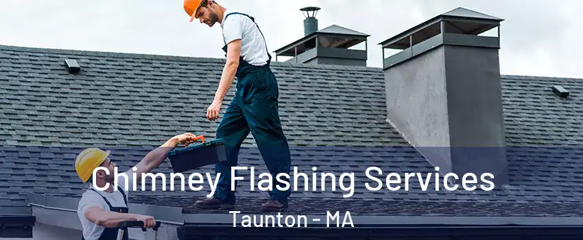 Chimney Flashing Services Taunton - MA