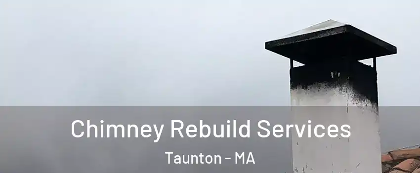  Chimney Rebuild Services Taunton - MA