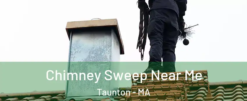  Chimney Sweep Near Me Taunton - MA