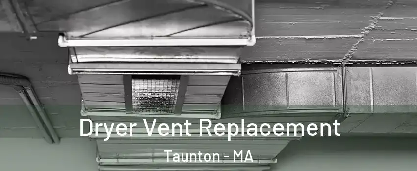  Dryer Vent Replacement Taunton - MA