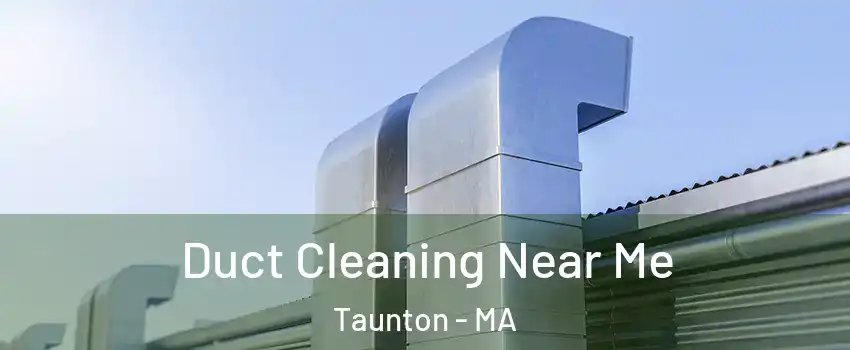  Duct Cleaning Near Me Taunton - MA
