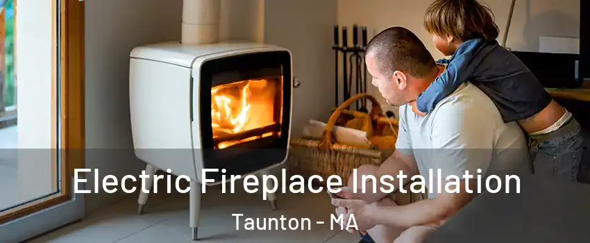  Electric Fireplace Installation Taunton - MA