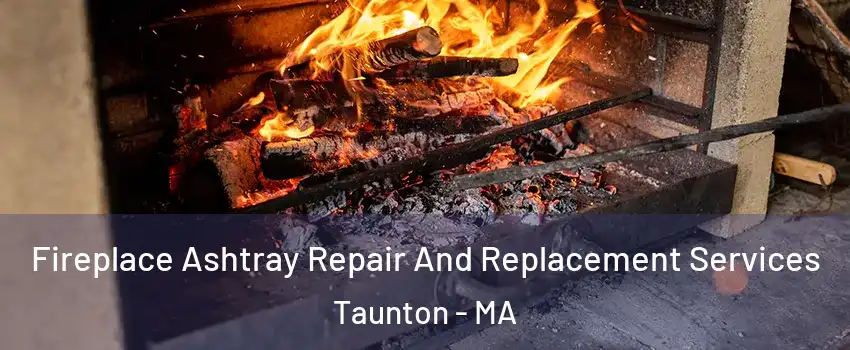  Fireplace Ashtray Repair And Replacement Services Taunton - MA