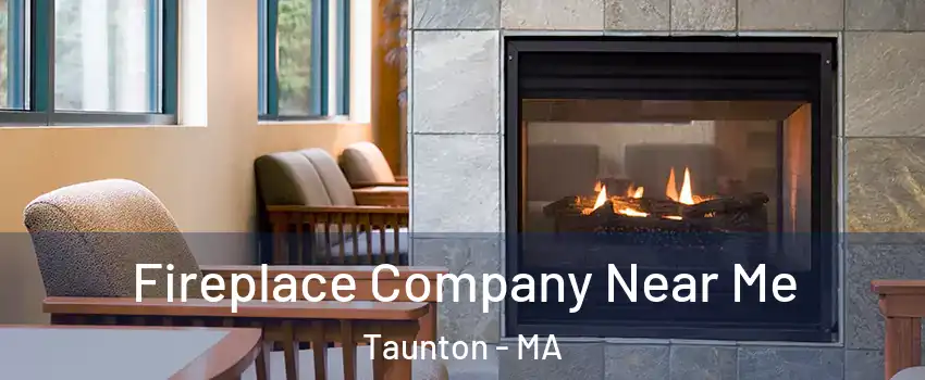  Fireplace Company Near Me Taunton - MA