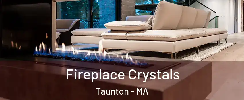  Fireplace Crystals Taunton - MA