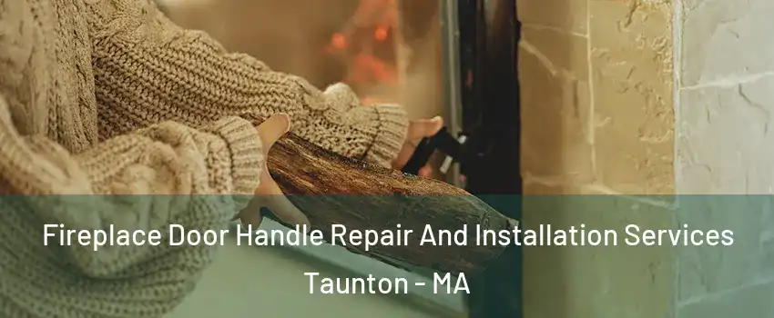  Fireplace Door Handle Repair And Installation Services Taunton - MA