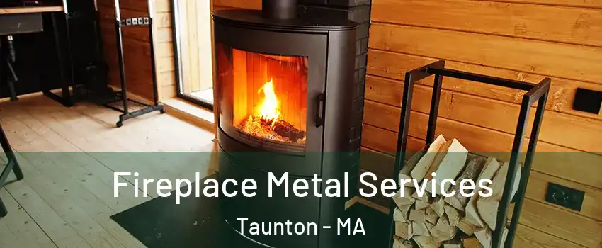 Fireplace Metal Services Taunton - MA
