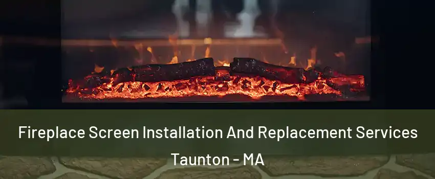  Fireplace Screen Installation And Replacement Services Taunton - MA