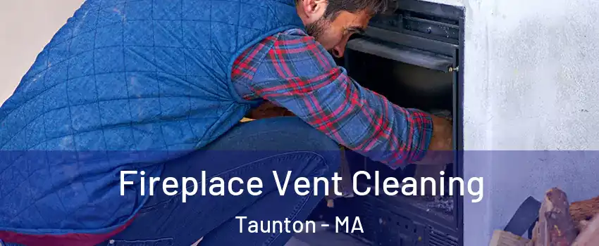  Fireplace Vent Cleaning Taunton - MA