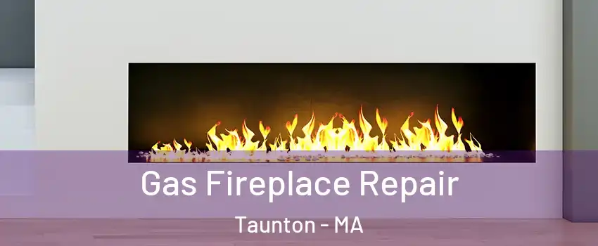  Gas Fireplace Repair Taunton - MA