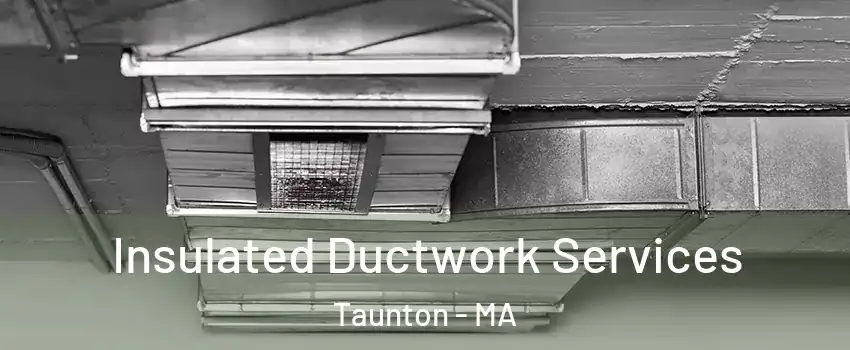  Insulated Ductwork Services Taunton - MA