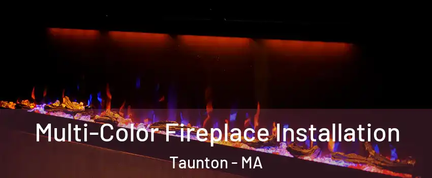  Multi-Color Fireplace Installation Taunton - MA