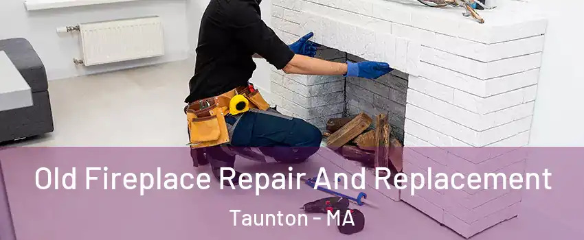  Old Fireplace Repair And Replacement Taunton - MA