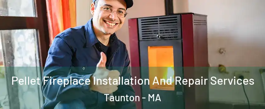  Pellet Fireplace Installation And Repair Services Taunton - MA