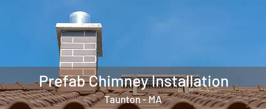  Prefab Chimney Installation Taunton - MA