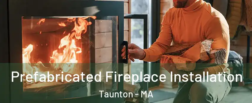  Prefabricated Fireplace Installation Taunton - MA