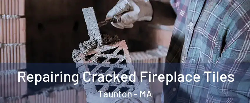  Repairing Cracked Fireplace Tiles Taunton - MA