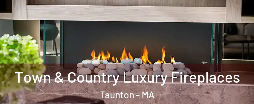  Town & Country Luxury Fireplaces Taunton - MA
