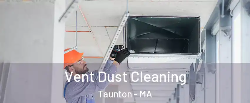  Vent Dust Cleaning Taunton - MA