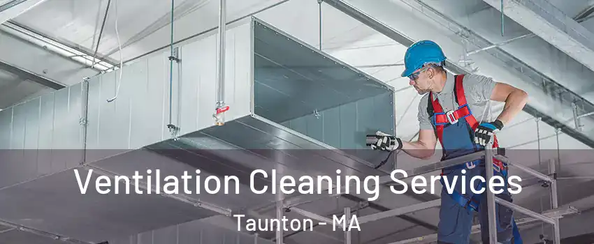  Ventilation Cleaning Services Taunton - MA