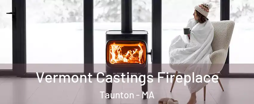  Vermont Castings Fireplace Taunton - MA